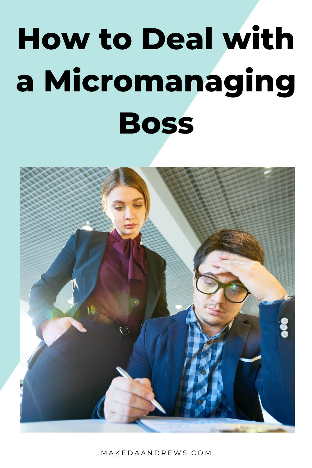 How To Tell Your Manager They Are Micromanaging How to Deal with a Micromanaging Boss - makedaandrews.com